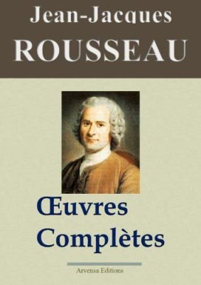  Oeuvres Complètes de Jean-Jacques Rousseau: Navigating the Labyrinth of Social Contract and Individual Liberty